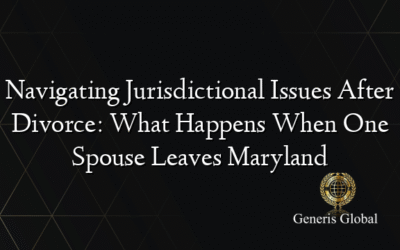 Navigating Jurisdictional Issues After Divorce: What Happens When One Spouse Leaves Maryland