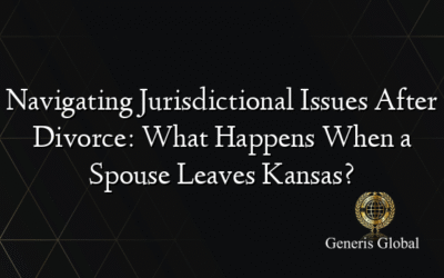 Navigating Jurisdictional Issues After Divorce: What Happens When a Spouse Leaves Kansas?