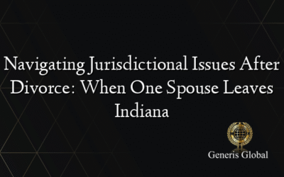 Navigating Jurisdictional Issues After Divorce: When One Spouse Leaves Indiana