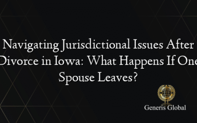 Navigating Jurisdictional Issues After Divorce in Iowa: What Happens If One Spouse Leaves?
