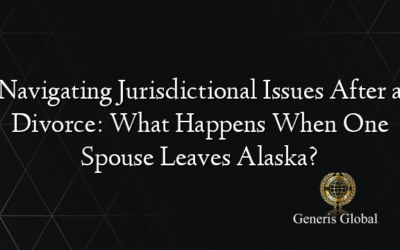 Navigating Jurisdictional Issues After a Divorce: What Happens When One Spouse Leaves Alaska?