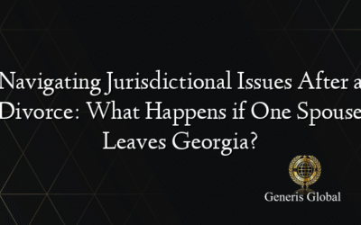 Navigating Jurisdictional Issues After a Divorce: What Happens if One Spouse Leaves Georgia?