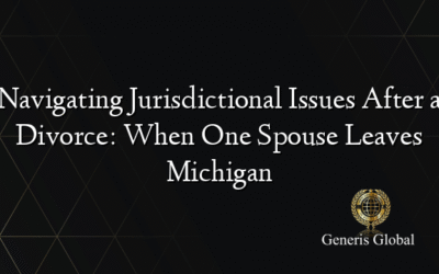 Navigating Jurisdictional Issues After a Divorce: When One Spouse Leaves Michigan