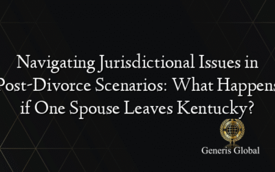 Navigating Jurisdictional Issues in Post-Divorce Scenarios: What Happens if One Spouse Leaves Kentucky?