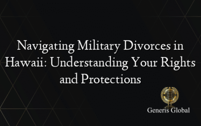 Navigating Military Divorces in Hawaii: Understanding Your Rights and Protections