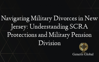 Navigating Military Divorces in New Jersey: Understanding SCRA Protections and Military Pension Division