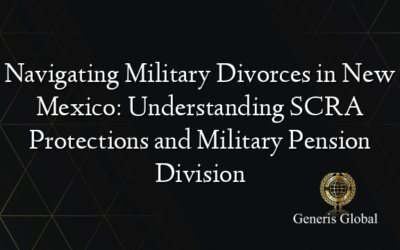 Navigating Military Divorces in New Mexico: Understanding SCRA Protections and Military Pension Division