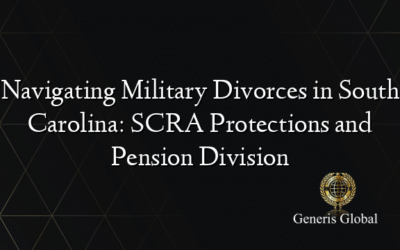 Navigating Military Divorces in South Carolina: SCRA Protections and Pension Division