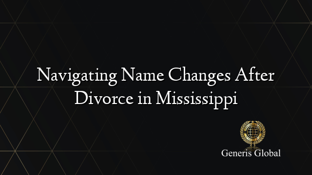 Navigating Name Changes After Divorce in Mississippi