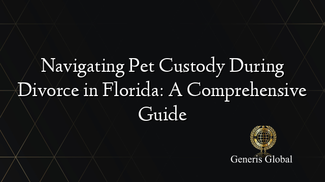 Navigating Pet Custody During Divorce in Florida: A Comprehensive Guide