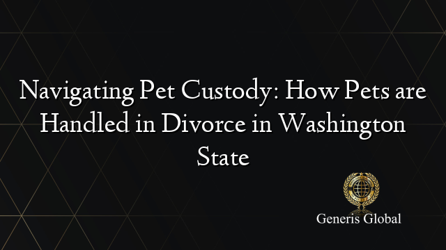 Navigating Pet Custody: How Pets are Handled in Divorce in Washington State