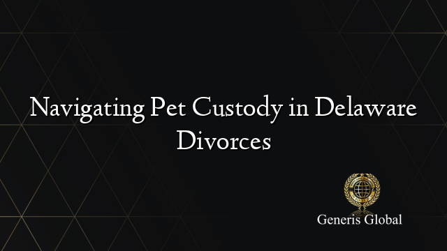 Navigating Pet Custody in Delaware Divorces