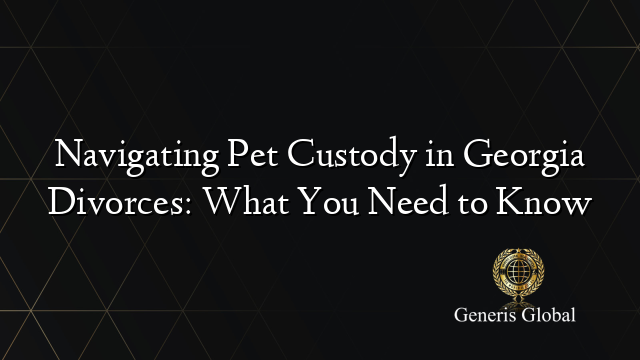 Navigating Pet Custody in Georgia Divorces: What You Need to Know