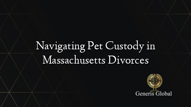 Navigating Pet Custody in Massachusetts Divorces