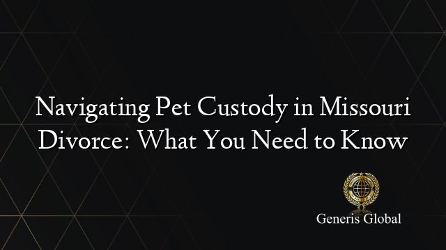 Navigating Pet Custody in Missouri Divorce: What You Need to Know