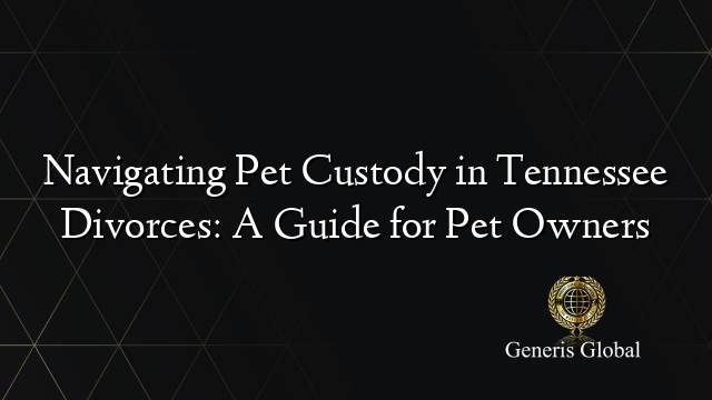 Navigating Pet Custody in Tennessee Divorces: A Guide for Pet Owners