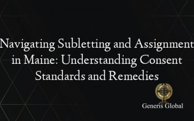 Navigating Subletting and Assignment in Maine: Understanding Consent Standards and Remedies