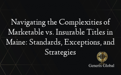 Navigating the Complexities of Marketable vs. Insurable Titles in Maine: Standards, Exceptions, and Strategies