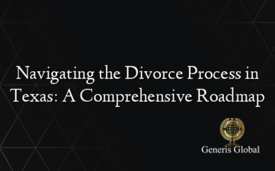 Navigating the Divorce Process in Texas: A Comprehensive Roadmap