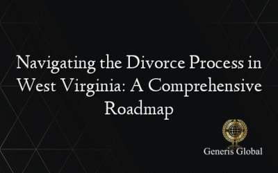 Navigating the Divorce Process in West Virginia: A Comprehensive Roadmap