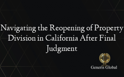 Navigating the Reopening of Property Division in California After Final Judgment