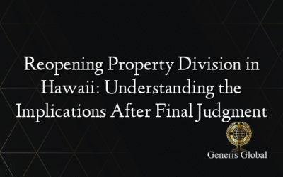 Reopening Property Division in Hawaii: Understanding the Implications After Final Judgment