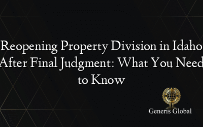 Reopening Property Division in Idaho After Final Judgment: What You Need to Know