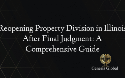 Reopening Property Division in Illinois After Final Judgment: A Comprehensive Guide
