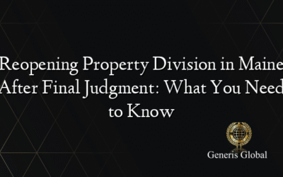 Reopening Property Division in Maine After Final Judgment: What You Need to Know