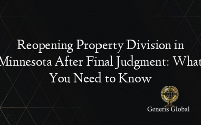 Reopening Property Division in Minnesota After Final Judgment: What You Need to Know