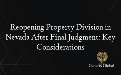 Reopening Property Division in Nevada After Final Judgment: Key Considerations