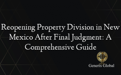 Reopening Property Division in New Mexico After Final Judgment: A Comprehensive Guide