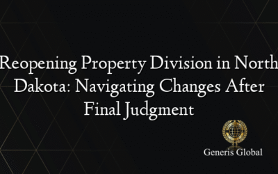 Reopening Property Division in North Dakota: Navigating Changes After Final Judgment