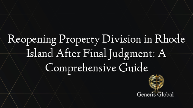 Reopening Property Division in Rhode Island After Final Judgment: A Comprehensive Guide