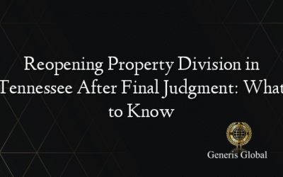 Reopening Property Division in Tennessee After Final Judgment: What to Know