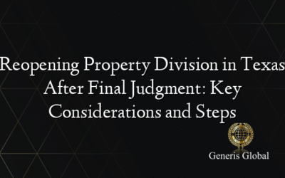 Reopening Property Division in Texas After Final Judgment: Key Considerations and Steps