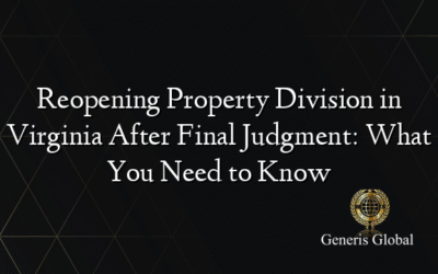 Reopening Property Division in Virginia After Final Judgment: What You Need to Know