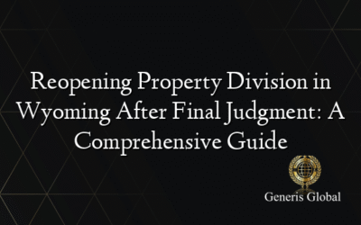 Reopening Property Division in Wyoming After Final Judgment: A Comprehensive Guide