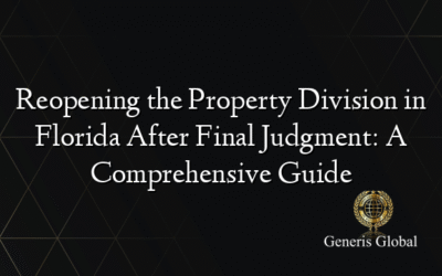Reopening the Property Division in Florida After Final Judgment: A Comprehensive Guide