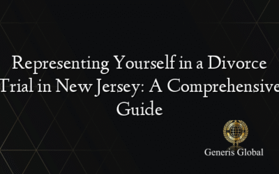 Representing Yourself in a Divorce Trial in New Jersey: A Comprehensive Guide