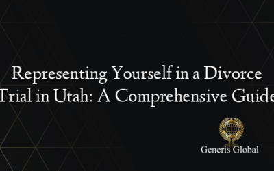 Representing Yourself in a Divorce Trial in Utah: A Comprehensive Guide