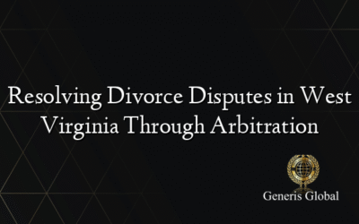 Resolving Divorce Disputes in West Virginia Through Arbitration
