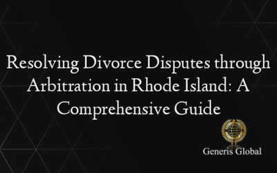 Resolving Divorce Disputes through Arbitration in Rhode Island: A Comprehensive Guide