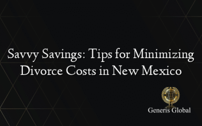 Savvy Savings: Tips for Minimizing Divorce Costs in New Mexico