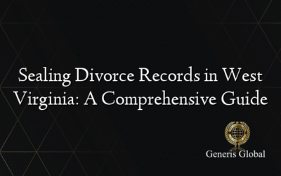 Sealing Divorce Records in West Virginia: A Comprehensive Guide