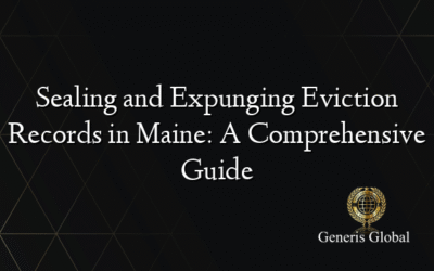 Sealing and Expunging Eviction Records in Maine: A Comprehensive Guide