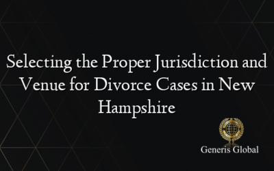 Selecting the Proper Jurisdiction and Venue for Divorce Cases in New Hampshire