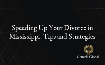 Speeding Up Your Divorce in Mississippi: Tips and Strategies