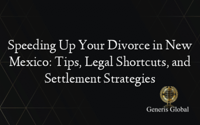 Speeding Up Your Divorce in New Mexico: Tips, Legal Shortcuts, and Settlement Strategies