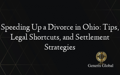 Speeding Up a Divorce in Ohio: Tips, Legal Shortcuts, and Settlement Strategies